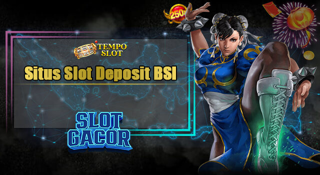 Situs Slot Deposit BSI